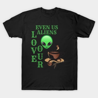 EVEN ALIENS LOVE THEIR COFFEE T-Shirt